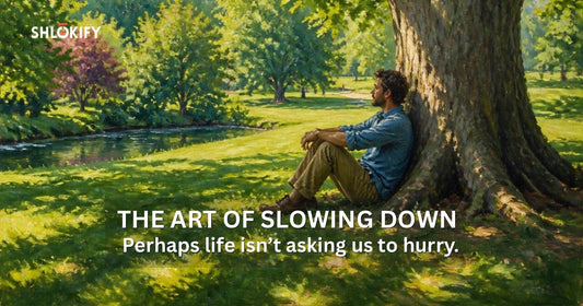 The Art of Slowing Down